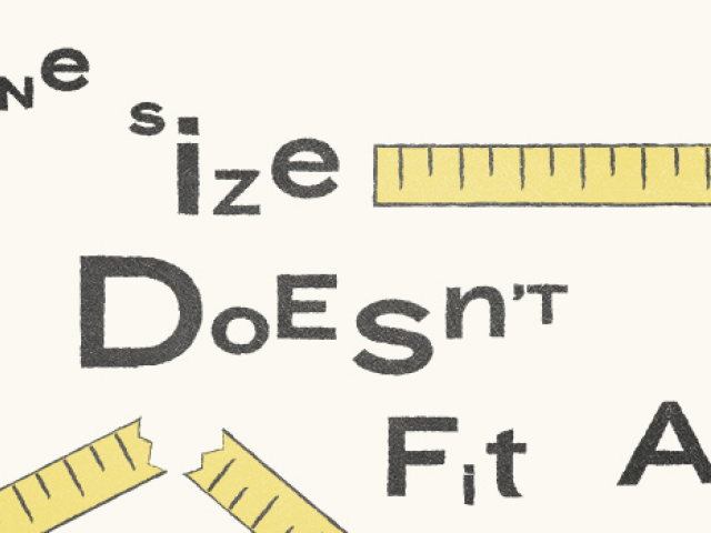 One Size Doesn't Fit All