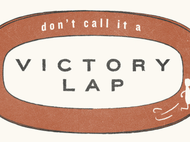 Don't Call It a Victory Lap