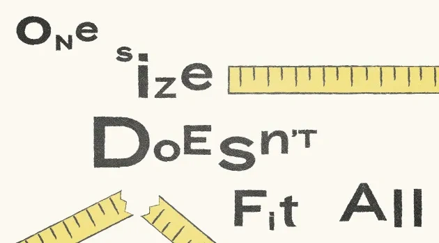 One Size Doesn't Fit All