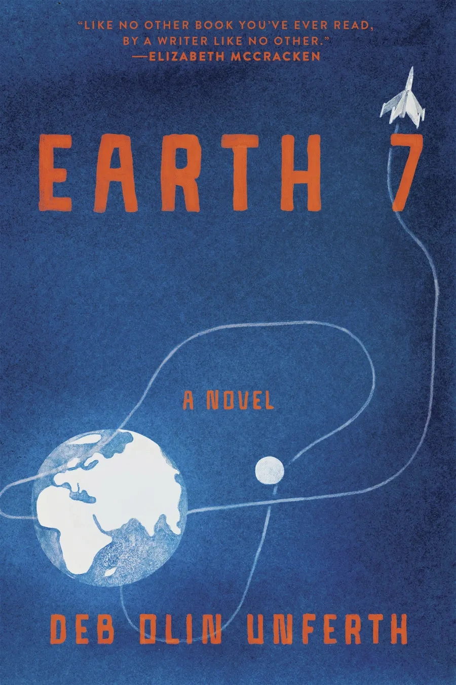 A blue book cover with orange text that reads "Earth 7," "A Novel," "Deb Olin Unferth."